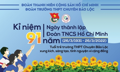 BÀI TUYÊN TRUYỀN ĐOÀN TRƯỜNG KỶ NIỆM 91 NĂM NGÀY THÀNH LẬP ĐOÀN (26/03/1931 - 26/03/2022) 