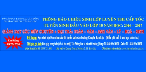 THÔNG BÁO CHIÊU SINH LỚP LUYỆN THI CẤP TỐC TUYỂN SINH ĐẦU VÀO LỚP 10 TRƯỜNG THPT CHUYÊN BẢO LỘC - NĂM HỌC 2016 -2017